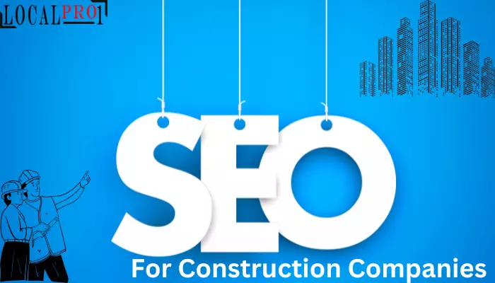 Local Pro1's Ultimate Guide| SEO for Construction Companies